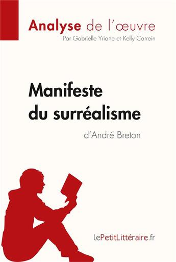 Couverture du livre « Le manifeste du surréalisme d'André Breton » de Gabrielle Yriarte et Kelly Carrein aux éditions Lepetitlitteraire.fr