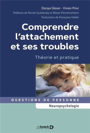 Couverture du livre « Comprendre l'attachement et ses troubles : théorie et pratique » de Danya Glaser et Vivien Prior aux éditions De Boeck Superieur