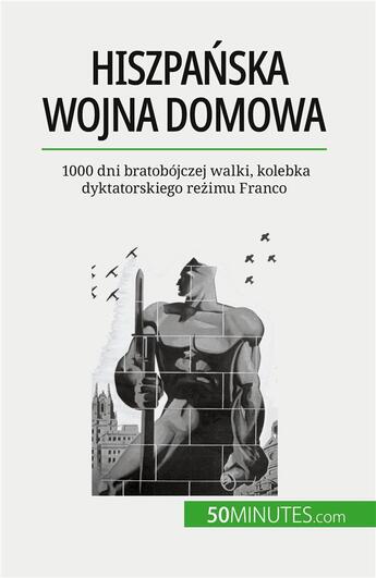 Couverture du livre « Hiszpa?ska wojna domowa : 1000 dni bratobójczej walki, kolebka dyktatorskiego re?imu Franco » de Hadrien Nafilyan aux éditions 50minutes.com