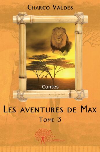 Couverture du livre « Les aventures de max - t03 - les aventures de max - contes » de Charco Valdes aux éditions Edilivre