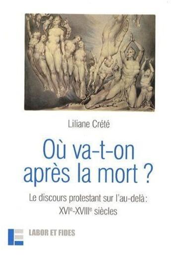 Couverture du livre « Où va-t-on après la mort ? ; le discours protestant sur l'au-delà, XVIe-XVIIIe siècles » de Liliane Crete aux éditions Labor Et Fides