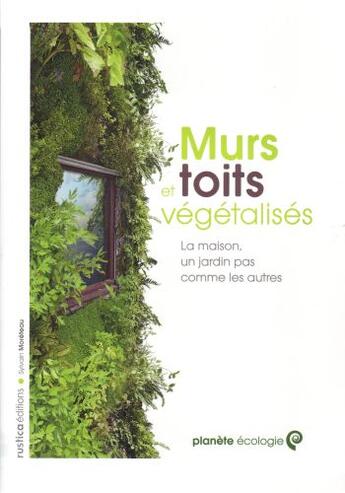 Couverture du livre « Murs et toits végétalisés ; la maison, un jardin pas comme les autres » de Sylvain Moreteau aux éditions Rustica