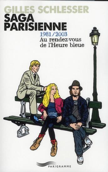 Couverture du livre « Saga parisienne t3 1981/2003 au rendez-vous de l'heure bleue - vol03 » de Gilles Schlesser aux éditions Parigramme