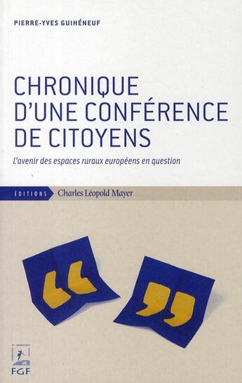 Couverture du livre « Chronique d'une conférence de citoyens ; l'avenir des espaces ruraux européens en question » de Guiheneuf P-Y. aux éditions Charles Leopold Mayer - Eclm