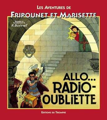 Couverture du livre « Fripounet et Marisette ; allô ? radio oubliette » de Rene Bonnet aux éditions Triomphe