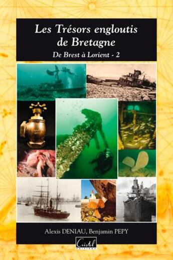 Couverture du livre « Trésors engloutis de Bretagne ; de Brest à Lorient » de Alexis Deniau et Benjamin Pepy aux éditions Cristel