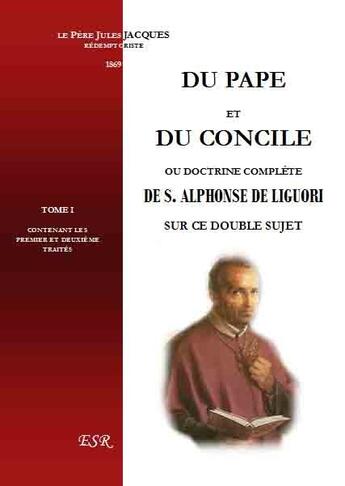 Couverture du livre « Du Pape et du concile ; ou doctrine complète de saint Alphonse de Liguori sur ce double sujet » de Jules Jacques aux éditions Saint-remi