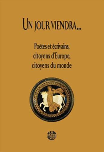 Couverture du livre « Un jour viendra... poètes et écrivains, citoyens d'Europe, citoyens du monde » de Nimrod aux éditions La Passe Du Vent