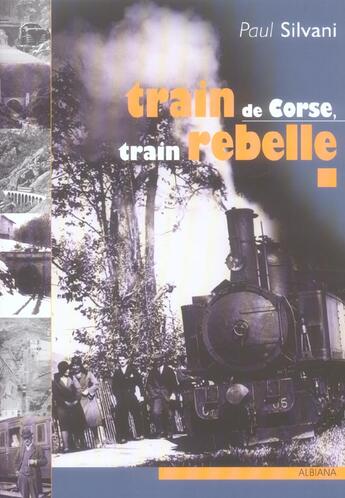 Couverture du livre « Train de corse, train rebelle » de Silvani P. aux éditions Albiana