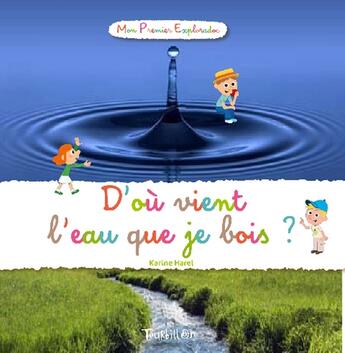 Couverture du livre « D'où vient l'eau que je bois ? » de Didier Balicevic et Karine Harel aux éditions Tourbillon