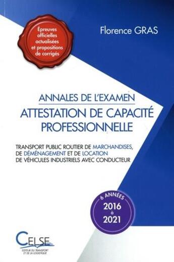 Couverture du livre « Annales de l'examen attestation de capacité professionnelle : marchandises (2016-2021) » de Florence Gras aux éditions Celse