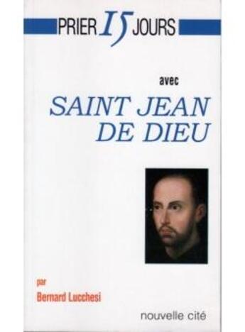 Couverture du livre « Prier 15 jours avec... : Saint Jean de Dieu » de Bernard Lucchesi aux éditions Nouvelle Cite