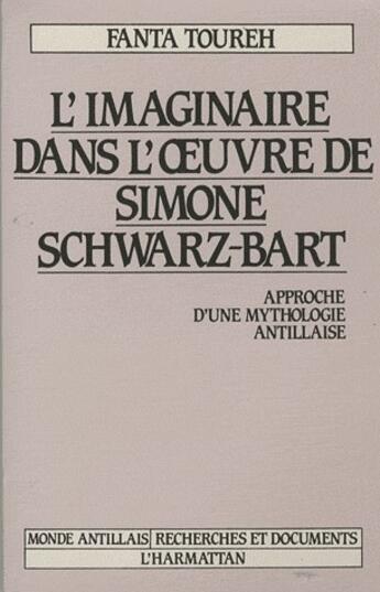 Couverture du livre « L'imaginaire dans l'oeuvre de Simone Schwarz-Bart ; approche d'une mythologie antillaise » de Fanta Toureh aux éditions L'harmattan