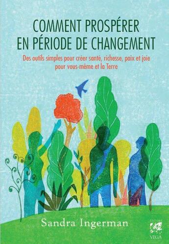 Couverture du livre « Comment prospérer en période de changement ; des outils simples pour créer santé, richesse, paix et joie pour vous-même et la terre » de Sandra Ingerman aux éditions Vega