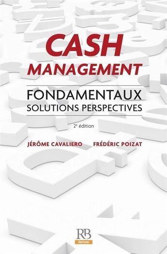 Couverture du livre « Cash management ; fondamenteux, solutions perspectives (2e édition) » de Jerome Cavaliero et Frederic Poizat aux éditions Revue Banque