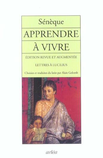 Couverture du livre « Apprendre A Vivre : Lettres A Lucilius (Ne) » de Seneque/Golomb aux éditions Arlea