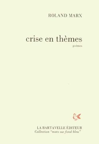 Couverture du livre « Crise en thèmes » de Roland Marx aux éditions La Bartavelle