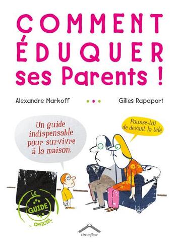 Couverture du livre « Comment éduquer ses parents ! » de Rapaport Gilles et Alexandre Markoff aux éditions Circonflexe