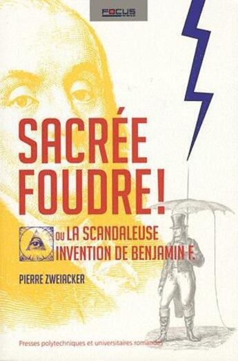 Couverture du livre « Sacrée foudre ! ou la scandaleuse invention de Benjamin F. » de Pierre Zweiacker aux éditions Ppur