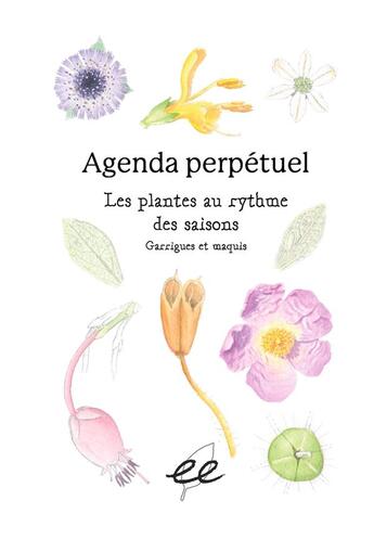 Couverture du livre « Agenda perpétuel Les plantes au rythme des saisons ; garrigues et maquis » de Serge Muller et Charlene Franc et David Ichbia et Thibaut Suisse et Jean-Marie Wotan aux éditions Ecologistes De L'euziere