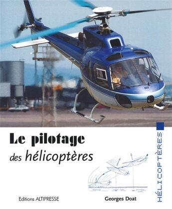 Couverture du livre « Le pilotage des hélicoptères » de Georges Doat aux éditions Altipresse