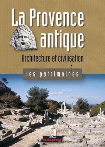 Couverture du livre « La Provence antique ; architecture et civilisation » de Herve Aliquot aux éditions Le Dauphine Libere