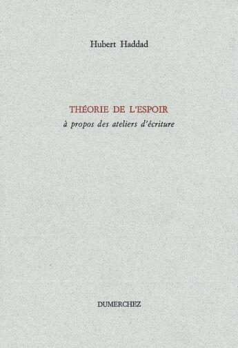 Couverture du livre « Theorie de l'espoir - a propos des ateliers d'ecriture » de Hubert Haddad aux éditions Dumerchez