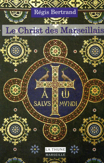 Couverture du livre « Le Christ des marseillais » de Regis Bertrand aux éditions La Thune