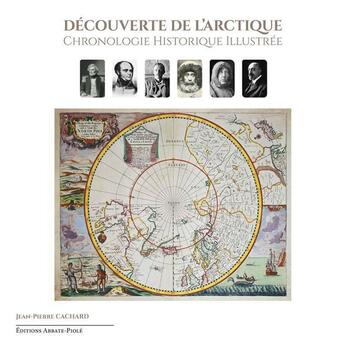 Couverture du livre « Decouverte de l'arctique - chronologie historique illustree » de Cachard Jean-Pierre aux éditions Abbate-piole