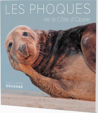 Couverture du livre « Les phoques de la côte d'Opale » de Philippe Druesne aux éditions Philippe Druesne