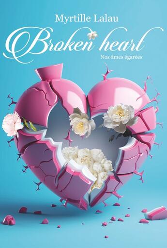 Couverture du livre « Broken heart tome 1 : nos âmes tourmentées » de Myrtille Lalau aux éditions Myrtille Lalau