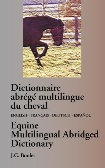 Couverture du livre « Dictionnaire abrégé multilingue du cheval ; english, français, deutsch, español » de Jean-Claude Boulet aux éditions Books On Demand