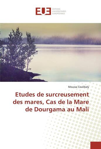 Couverture du livre « Etudes de surcreusement des mares, cas de la mare de dourgama au mali » de Moussa Coulibaly aux éditions Editions Universitaires Europeennes