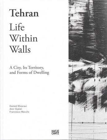 Couverture du livre « Tehran ; life within walls : a city it's territory and forms of dwelling » de Amir Djalali et Francesco Marullo et Hamed Khosravi aux éditions Hatje Cantz