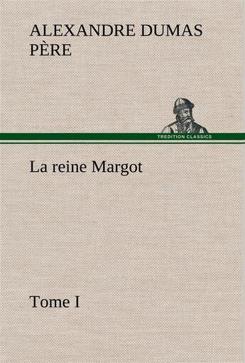 Couverture du livre « La reine margot - tome i - la reine margot tome i » de Dumas Pere Alexandre aux éditions Tredition