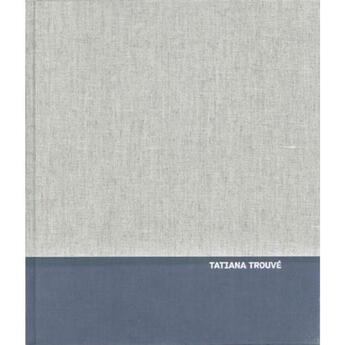 Couverture du livre « Tatiana Trouvé » de Catherine Millet et Richard Shusterman et Tatiana Trouve et Robert Storr aux éditions Villa Arson