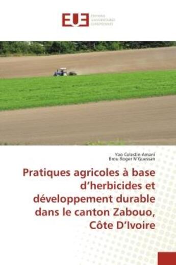 Couverture du livre « Pratiques agricoles a base d'herbicides et developpement durable dans le canton zabouo, cote d'ivoir » de Amani/N'Guessan aux éditions Editions Universitaires Europeennes