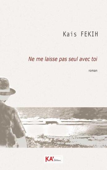 Couverture du livre « Ne me laisse pas seul avec toi » de Kais Fekih aux éditions Ka'editions