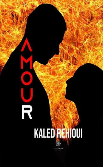 Couverture du livre « Amour » de Kaled Rehioui aux éditions Le Lys Bleu