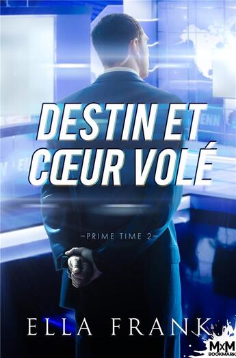 Couverture du livre « Prime time Tome 2 : destin et coeur volé » de Ella Frank aux éditions Mxm Bookmark