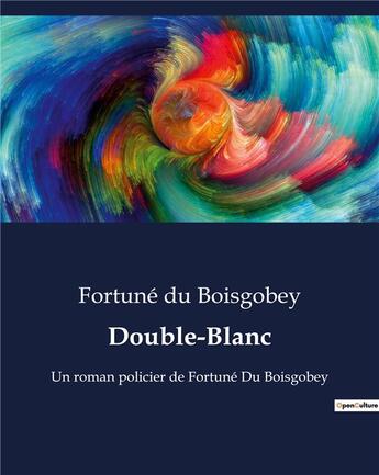 Couverture du livre « Double-Blanc : Un roman policier de Fortuné Du Boisgobey » de Du Boisgobey aux éditions Culturea