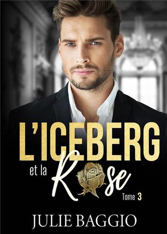 Couverture du livre « L'Iceberg et la Rose Tome 3 » de Julie Baggio aux éditions Bookelis