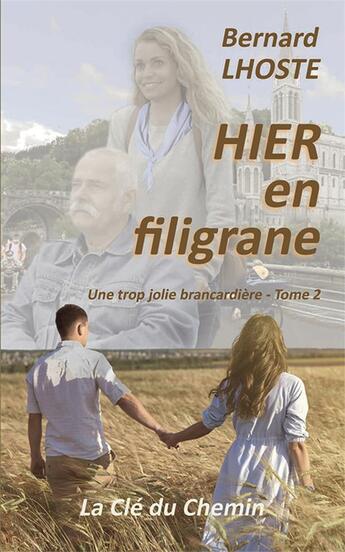 Couverture du livre « Hier en filigrane » de Bernard Lhoste aux éditions La Cle Du Chemin