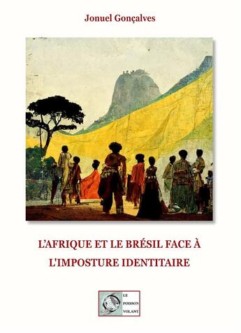 Couverture du livre « L'Afrique et le Brésil face à l'imposture identitaire » de Jonuel Goncalves aux éditions Le Poisson Volant