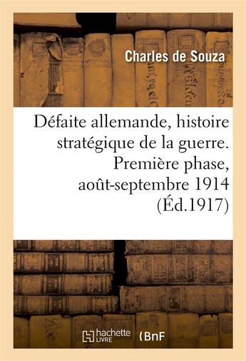 Couverture du livre « Defaite allemande, histoire strategique de la guerre. premiere phase, aout-septembre 1914 » de Souza/Macfall aux éditions Hachette Bnf