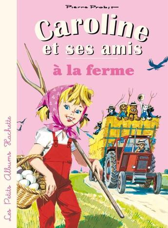 Couverture du livre « Caroline et ses amis ; à la ferme » de Pierre Probst aux éditions Hachette Enfants