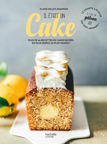 Couverture du livre « Il était un cake : plus de 50 recettes de cakes sucrés, du plus simple au plus wahou ! » de Flavie Millet-Joannon aux éditions Hachette Pratique