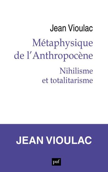 Couverture du livre « Métaphysique de l'Anthropocène Tome 1 : nihilisme et totalitarisme » de Jean Vioulac aux éditions Puf