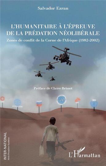 Couverture du livre « L'humanitaire à l'épreuve de la prédation néolibérale : zones de conflit de la corne de l'Afrique » de Salvador Ezran aux éditions L'harmattan