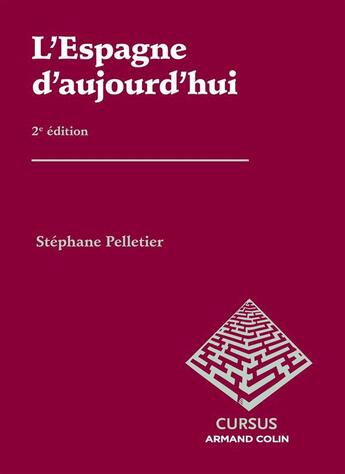 Couverture du livre « L'Espagne d'aujourd'hui ; politique, économie et société de Franco à Rajoy ; 2e édition » de Stephane Pelletier aux éditions Armand Colin